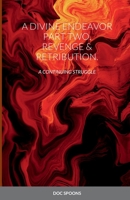 A Divine Endeavor Part Two. Revenge & Retribution.: A Continuing Struggle 1387736515 Book Cover