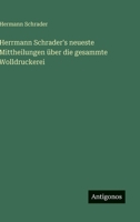 Herrmann Schrader's neueste Mittheilungen über die gesammte Wolldruckerei (German Edition) 3563677328 Book Cover