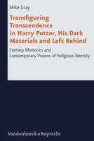 Transfiguring Transcendence in Harry Potter, His Dark Materials and Left Behind: Fantasy Rhetorics and Contemporary Visions of Religious Identity 3525604475 Book Cover