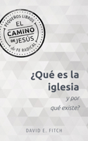 ¿Qué Es la Iglesia y Por Qué Existe? (What Is the Church and Why Does It Exist?) : El Camino de Jesús: Pequeños Libros de Fe Radical (the Jesus Way: Small Books of Radical Faith) 1513812971 Book Cover