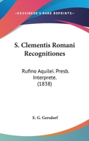 S. Clementis Romani Recognitiones: Rufino Aquilei. Presb. Interprete. 1164957112 Book Cover