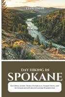 Day Hiking in Spokane 2026: Day Hikes, Scenic Trails, Waterfalls, Summit Views, and Outdoor Adventures in Eastern Washington B0H4Z5W9S9 Book Cover