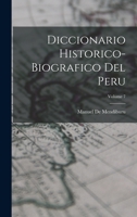 Diccionario Historico-Biografico Del Peru; Volume 7 1018032533 Book Cover