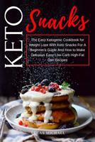 Keto Snacks: The New Losing Weight With Keto Snacks For A Beginner’s Guide and How to Make Delicious Easy Low-Carb Recipes of Keto Snacks & Start Your Ideal Healthy Eating Way to Lose Weight. 1099842328 Book Cover