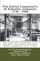 The Jewish Community of Kirchen, Germany, 1736 - 1940: Die Jüdische Gemeinde Von Kirchen, (Efringen-Kirchen, Kreis Lörrach) 1736 – 1940 1973881012 Book Cover
