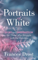 Portraits of White: Hope and Inspiration for Those Who Struggle with the Holidays 1636983146 Book Cover