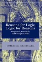 Reasons for Logic, Logic for Reasons: Pragmatics, Semantics, and Conceptual Roles 1032360771 Book Cover