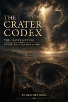 The Crater Codex: What Fell from Heaven (The Crater Mythos) B0H6MCFGR7 Book Cover