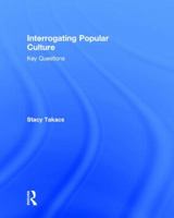 Interrogating Popular Culture: Key Questions 0415841186 Book Cover