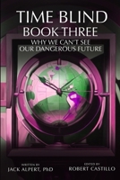 Time Blind Book 3: Why We Can't See Our Dangerous Future B0F3NWNHJR Book Cover