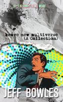 Brave New Multiverse (A Collection) 1986210510 Book Cover