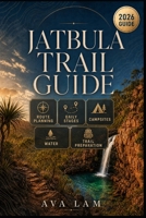 Jatbula Trail Guide: Route Planning, Daily Stages, Campsites, Water & Trail Preparation B0HG672KNR Book Cover