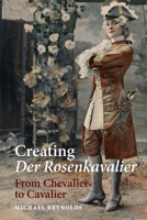 Creating Der Rosenkavalier: From Chevalier to Cavalier 1783270497 Book Cover
