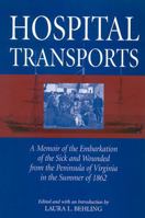 Hospital Transports: A Memoir Of The Embarkation Of The Sick And Wounded From The Peninsula Of Virginia In The Summer Of 1862 0791463699 Book Cover
