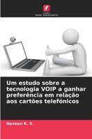 Um estudo sobre a tecnologia VOIP a ganhar preferência em relação aos cartões telefónicos 6209275435 Book Cover
