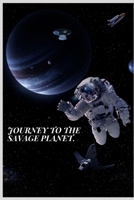 Journey to the savage planet. B084QKQHYZ Book Cover