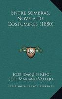 Entre Sombras, Novela de Costumbres (1880) 1161160108 Book Cover