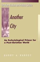 Another City: An Ecclesiological Primer for a Post-Christian World 1563382776 Book Cover