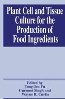 Plant Cell and Tissue Culture for the Production of Food Ingredients 0306461005 Book Cover