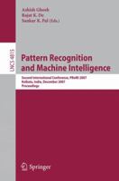 Pattern Recognition and Machine Intelligence: Second International Conference, PReMI 2007, Kolkata, India, December 18-22, 2007, Proceedings (Lecture Notes in Computer Science) 3540770453 Book Cover