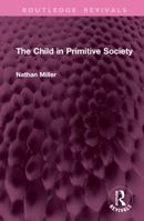 The Child in Primitive Society (Routledge Revivals) 1032799730 Book Cover