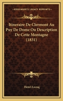 Itineraire De Clermont Au Puy De Dome Ou Description De Cette Montagne (1831) 1167450051 Book Cover