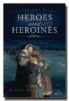 Latter Day Saint Heroes and Heroines - Stories of Courageous Saints Around the World... Those Who Made Sacrifices for Faith 1599550687 Book Cover