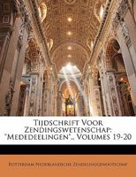 Tijdschrift Voor Zendingswetenschap: "Mededeelingen"., Volumes 19-20 1149772808 Book Cover