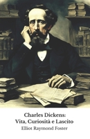 Charles Dickens: Vita, Curiosità e Lascito: Il tributo ufficiale al maestro della narrativa inglese (Italian Edition) B0DQWV13V2 Book Cover