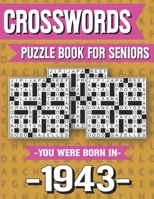 Crossword Puzzle Book For Seniors: You Were Born In 1943: Hours Of Fun Games For Seniors Adults And More With Solutions B091DWW61V Book Cover