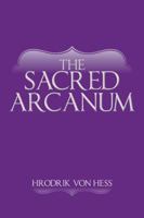 The Sacred Arcanum 1463384106 Book Cover