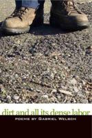 Dirt and All Its Dense Labor 1933456329 Book Cover
