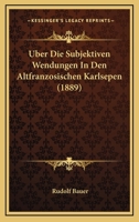 Uber Die Subjektiven Wendungen In Den Altfranzosischen Karlsepen (1889) 1160288771 Book Cover