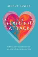 Gratitude Attack: Gaining Gratitude Momentum While Waiting For Redemption 1646459822 Book Cover