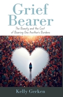 Grief Bearer: The Beauty and the Cost of Bearing One Another’s Burdens B0FRXYPT4J Book Cover