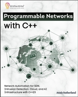 Programmable Networks with C++: Network Automation for SDN, Intrusion Detection, Cloud, Kubernetes and AI Infrastructure with C++23 8168869931 Book Cover