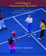 The Ecology of Educational Systems: Data, Models, and Tools for Improvisational Leading and Learning 0130977713 Book Cover