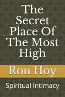 The Secret Place Of The Most High: Spiritual Intimacy 1798829479 Book Cover