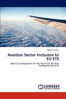 Aviation Sector Inclusion to EU ETS: And its Consequences for the Sector for the First Trading Period 2012 3848431211 Book Cover