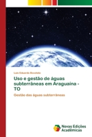 Uso e gestão de águas subterrâneas em Araguaína - TO: Gestão das águas subterrâneas 6202046074 Book Cover