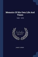 Memoirs of his Own Life and Times, 1632 - 1670 1164913468 Book Cover