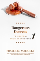 Dangerous Decrees to Destroy Your Destroyers: The Power of Decreeing into the Spiritual Realm: Biblical Principles to Defeat the Devil B086BJZPL9 Book Cover