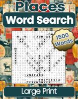 Places Word Search Large Print: 1500 Words to Find, 100 Easy to Read Puzzles, for Adults, Seniors and Teens, Increase Your Knowledge and Cognitive ... States, and Countries for Around The World. 196135005X Book Cover