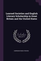 Learned Societies and English Literary Scholarship in Great Britain and the United States 1177888343 Book Cover