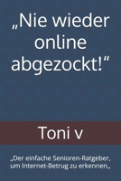 „Nie wieder online abgezockt!“: „Der einfache Senioren-Ratgeber, um Internet-Betrug zu erkennen,, (German Edition) B0GSJKGQK8 Book Cover