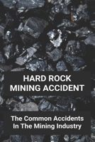 Hard Rock Mining Accident: The Common Accidents In The Mining Industry: Mine Incident Us 2019 B0943YTR7H Book Cover