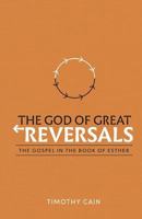 The God of Great Reversals: The Gospel in the Book of Esther 1508785252 Book Cover