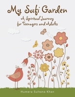 My Sufi Garden - a Spiritual Journey for Teenagers and Adults 1543755097 Book Cover