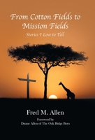 From Cotton Fields to Mission Fields: Stories I Love to Tell 1664219005 Book Cover