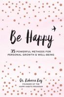 Be Happy: 35 Powerful Methods for Personal Growth & Well-Being 1631064894 Book Cover